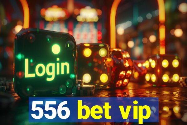 556 bet vip